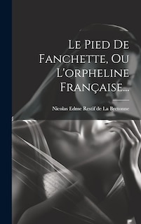 Front cover_Le Pied De Fanchette, Ou L'orpheline Française...