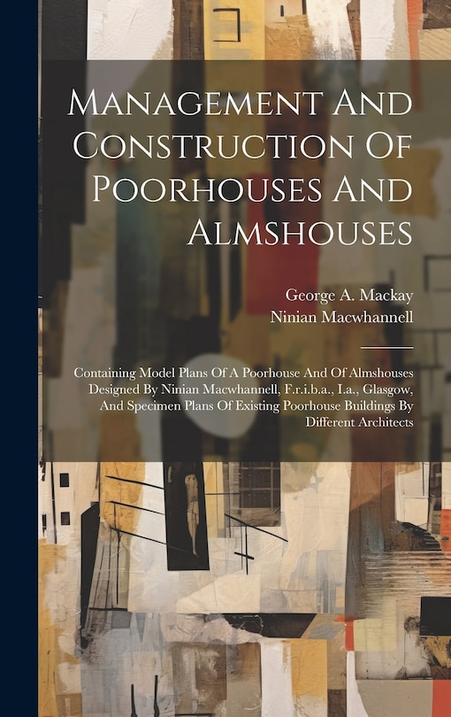 Front cover_Management And Construction Of Poorhouses And Almshouses
