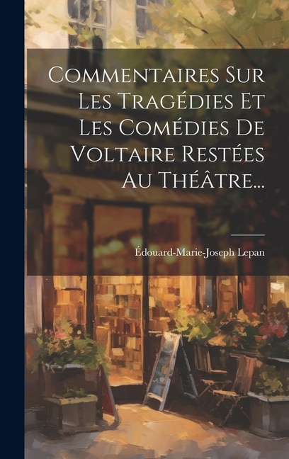 Front cover_Commentaires Sur Les Tragédies Et Les Comédies De Voltaire Restées Au Théâtre...