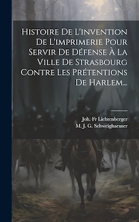 Front cover_Histoire De L'invention De L'imprimerie Pour Servir De Défense À La Ville De Strasbourg Contre Les Prétentions De Harlem...