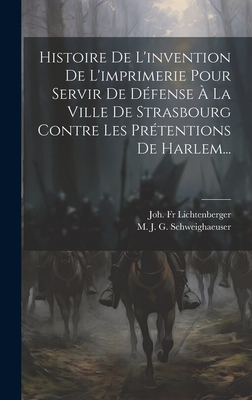 Front cover_Histoire De L'invention De L'imprimerie Pour Servir De Défense À La Ville De Strasbourg Contre Les Prétentions De Harlem...