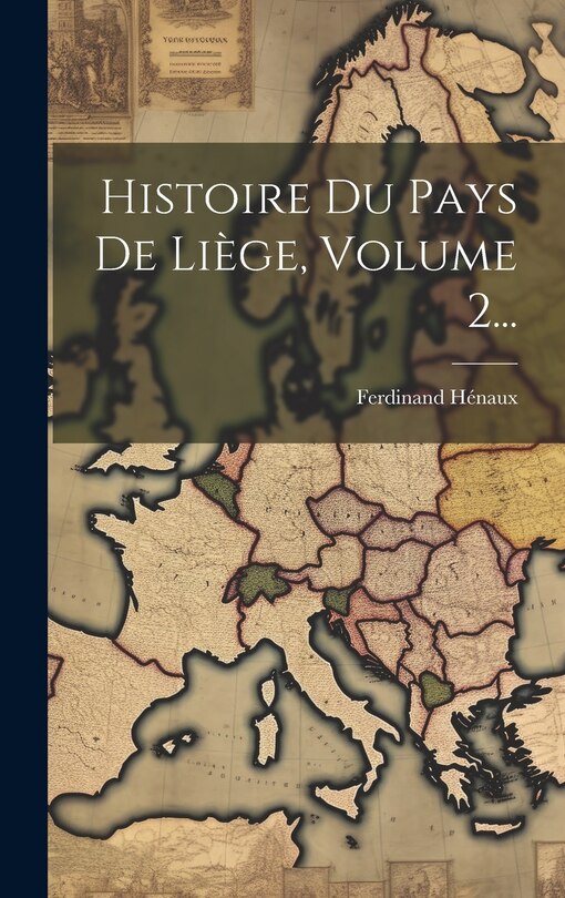 Front cover_Histoire Du Pays De Liège, Volume 2...