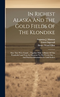 Couverture_In Richest Alaska And The Gold Fields Of The Klondike