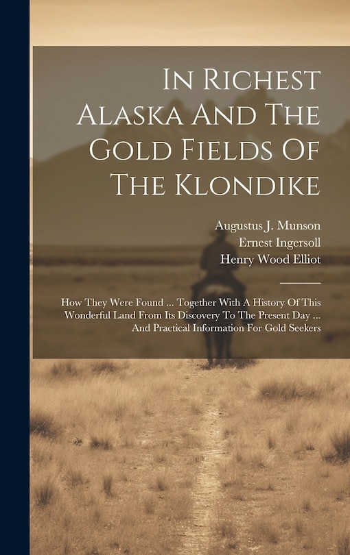 Couverture_In Richest Alaska And The Gold Fields Of The Klondike