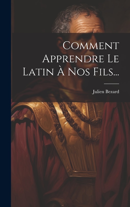 Couverture_Comment Apprendre Le Latin &Agrave; Nos Fils...