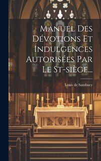 Couverture_Manuel Des Dévotions Et Indulgences Autorisées Par Le St-siège...