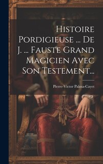 Couverture_Histoire Pordigieuse ... De J. ... Fauste Grand Magicien Avec Son Testement...