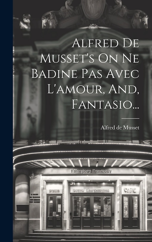 Front cover_Alfred De Musset's On Ne Badine Pas Avec L'amour, And, Fantasio...