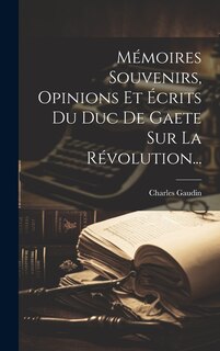 Front cover_Mémoires Souvenirs, Opinions Et Écrits Du Duc De Gaete Sur La Révolution...