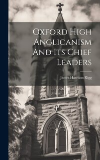 Front cover_Oxford High Anglicanism And Its Chief Leaders
