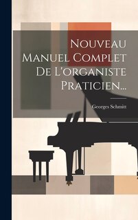 Couverture_Nouveau Manuel Complet De L'organiste Praticien...