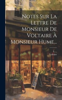 Couverture_Notes Sur La Lettre De Monsieur De Voltaire À Monsieur Hume...