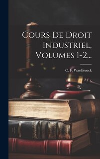 Front cover_Cours De Droit Industriel, Volumes 1-2...