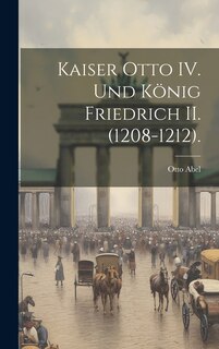 Front cover_Kaiser Otto IV. und König Friedrich II. (1208-1212).