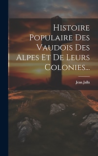 Front cover_Histoire Populaire Des Vaudois Des Alpes Et De Leurs Colonies...