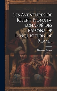 Front cover_Les Aventures De Joseph Pignata, Echapp&eacute; Des Prisons De L'inquisition De Rome...