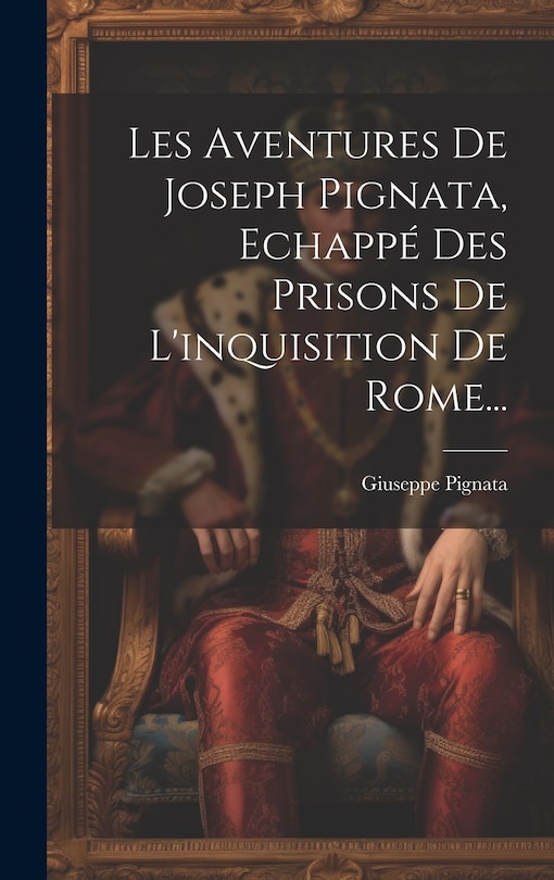 Front cover_Les Aventures De Joseph Pignata, Echapp&eacute; Des Prisons De L'inquisition De Rome...