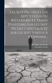 Front cover_Les Sept Péchés Et Les Sept Vertus Ou Réflexions Et Traits D'histoire Sur Les Sept Péchés Capittaux Et Sur Les Sept Vertus À Y Opposer...