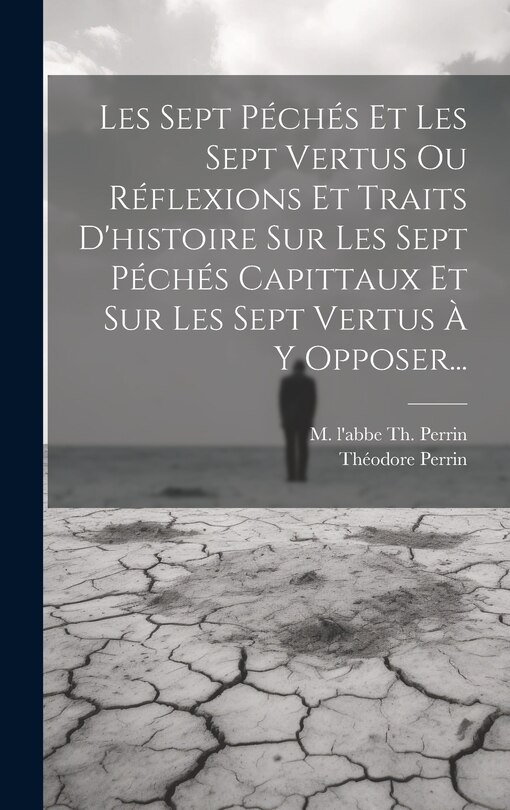 Front cover_Les Sept Péchés Et Les Sept Vertus Ou Réflexions Et Traits D'histoire Sur Les Sept Péchés Capittaux Et Sur Les Sept Vertus À Y Opposer...