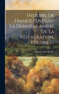 Front cover_Histoire De France Pendant La Dernière Annee De La Restauration, Volume 1...