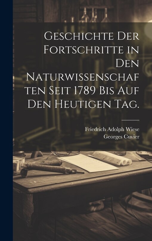 Front cover_Geschichte der Fortschritte in den Naturwissenschaften seit 1789 bis auf den heutigen Tag.