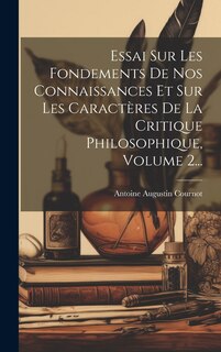 Front cover_Essai Sur Les Fondements De Nos Connaissances Et Sur Les Caractères De La Critique Philosophique, Volume 2...