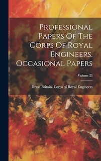 Couverture_Professional Papers Of The Corps Of Royal Engineers. Occasional Papers; Volume 23
