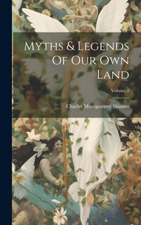 Myths & Legends Of Our Own Land; Volume 2