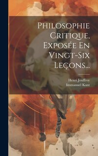 Front cover_Philosophie Critique, Exposée En Vingt-six Leçons...