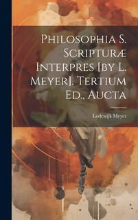Couverture_Philosophia S. Scripturæ Interpres [by L. Meyer]. Tertium Ed., Aucta