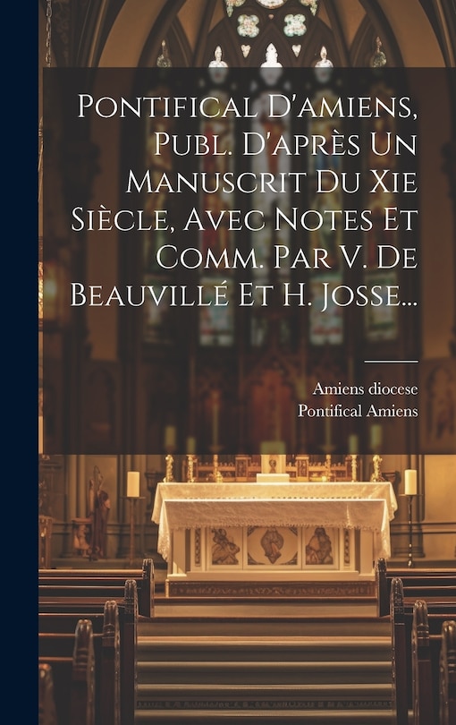 Front cover_Pontifical D'amiens, Publ. D'après Un Manuscrit Du Xie Siècle, Avec Notes Et Comm. Par V. De Beauvillé Et H. Josse...