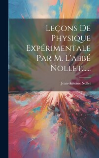 Couverture_Leçons De Physique Expérimentale Par M. L'abbé Nollet......