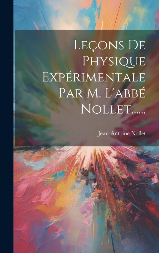 Couverture_Leçons De Physique Expérimentale Par M. L'abbé Nollet......