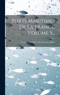 Front cover_Ports Maritimes De La France, Volume 5...