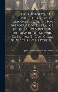 Front cover_Précis Historique De L'ordre De La Franc-maçonnerie, Depuis Son Introduction En France Jusqu'en 1829, Suivi D'une Biographie Des Membres De L'ordre Et D'un Choix De Discours Et De Poésies...