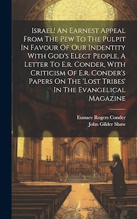 Front cover_Israel! An Earnest Appeal From The Pew To The Pulpit In Favour Of Our Indentity With God's Elect People, A Letter To E.r. Conder, With Criticism Of E.r. Conder's Papers On The 'lost Tribes' In The Evangelical Magazine