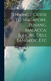 Front cover_Jennings' Guide To Singapore, Penang, Malacca, Johore, Deli, Bangkok, Etc