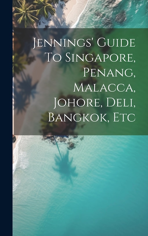 Front cover_Jennings' Guide To Singapore, Penang, Malacca, Johore, Deli, Bangkok, Etc