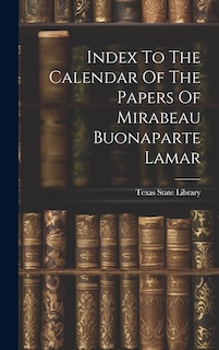 Couverture_Index To The Calendar Of The Papers Of Mirabeau Buonaparte Lamar