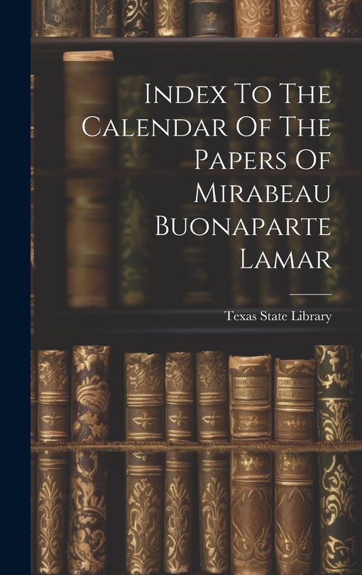 Couverture_Index To The Calendar Of The Papers Of Mirabeau Buonaparte Lamar