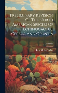 Front cover_Preliminary Revision Of The North American Species Of Echinocactus, Cereus, And Opuntia; Volume 3