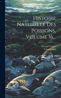 Front cover_Histoire Naturelle Des Poissons, Volume 16...