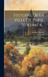 Front cover_Histoire De La Ville De Paris, Volume 4...