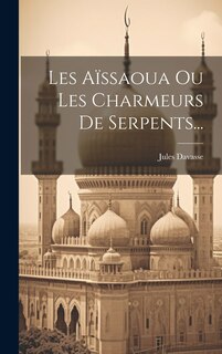 Front cover_Les Aïssaoua Ou Les Charmeurs De Serpents...