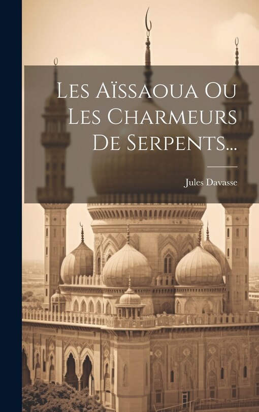 Front cover_Les Aïssaoua Ou Les Charmeurs De Serpents...