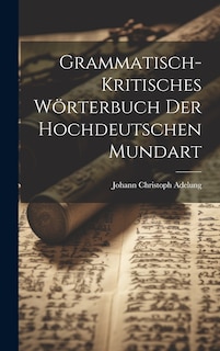 Front cover_Grammatisch-kritisches Wörterbuch der hochdeutschen Mundart