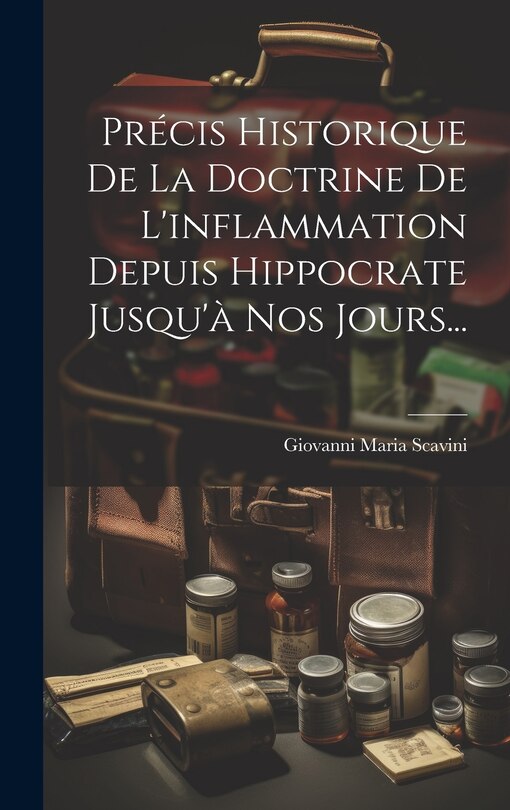 Front cover_Précis Historique De La Doctrine De L'inflammation Depuis Hippocrate Jusqu'à Nos Jours...