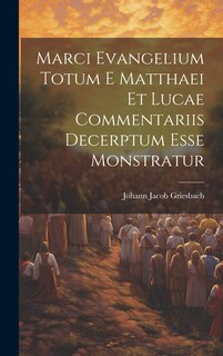 Front cover_Marci Evangelium Totum E Matthaei Et Lucae Commentariis Decerptum Esse Monstratur
