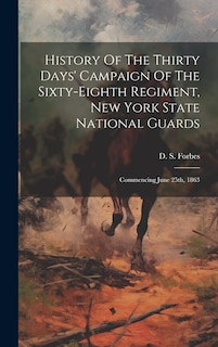 Front cover_History Of The Thirty Days' Campaign Of The Sixty-eighth Regiment, New York State National Guards