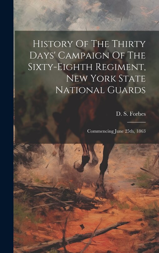 Front cover_History Of The Thirty Days' Campaign Of The Sixty-eighth Regiment, New York State National Guards